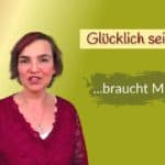 Du brauchst mut zum glücklich sein.