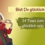 Tipps zum glücklich sein