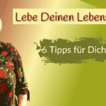 6 Tipps Lebe deinen Lebenstraum