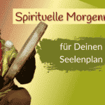 Spirituelle Morgenroutine für Deinen Seelenplan