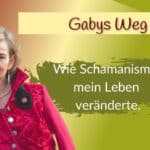 Gabys Weg mit Schamanismus