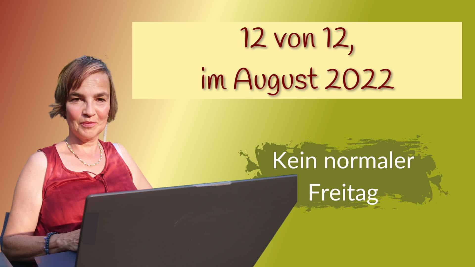 Mein 12. August 2022