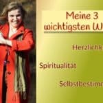 Meine 3 wichtigsten Werte sind Herzlichkeit, Spiritualität und Selbstbestimmung.