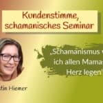 Kerstin Hiemer teilt ihre Erfahrungen im schamanischen Seminar
