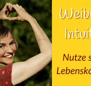 Weibliche Intuition. Nutze sie als Lebenskompass!